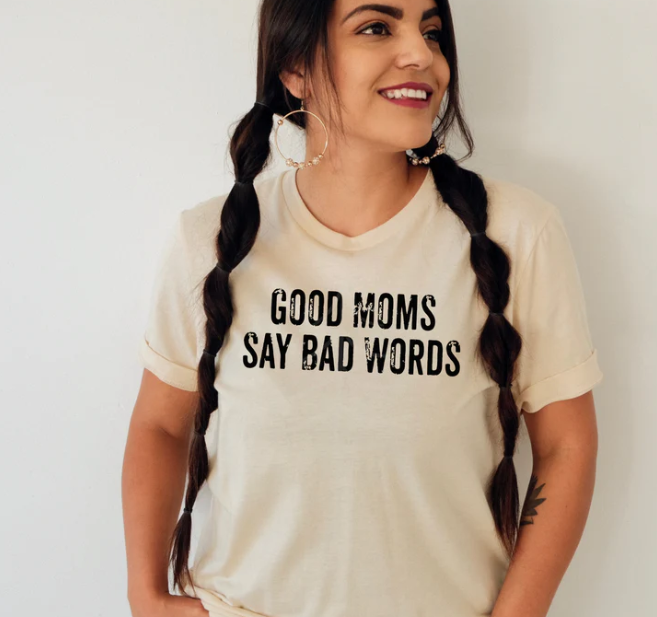 Good Moms say Bad Words - Tank, Short Sleeve, Long Sleeve, Crew or Hoodie - available in black or white design