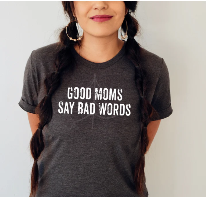 Good Moms say Bad Words - Tank, Short Sleeve, Long Sleeve, Crew or Hoodie - available in black or white design