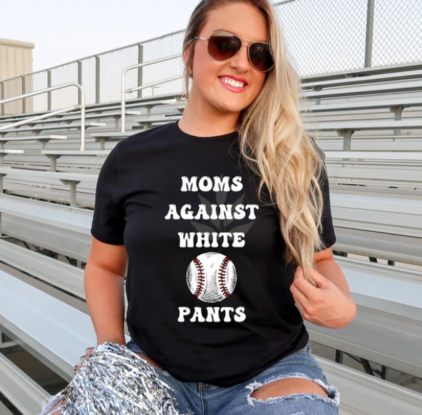 Baseball Moms Against White Pants - Tank, Short Sleeve, Long Sleeve, Crew or Hoodie - available in black or white design